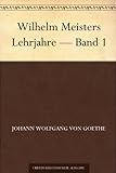 Wilhelm Meisters Lehrjahre - Band 1 livre
