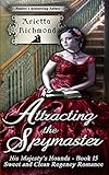 Attracting the Spymaster: Sweet and Clean Regency Romance (His Majesty's Hounds Book 15) (English Ed livre