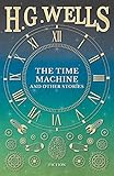 The Time Machine and Other Stories (English Edition) livre