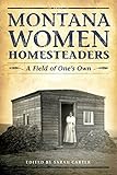 Montana Women Homesteaders: A Field of One's Own (English Edition) livre