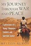 My Journey Through War and Peace: Explorations of a Young Filmmaker, Feminist and Spiritual Seeker ( livre