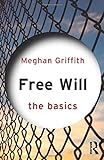 Free Will: The Basics livre