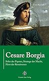 Cesare Borgia: Sohn des Papstes, Stratege der Macht, Fürst der Renaissance livre