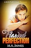 Flawed Perfection: A M/m Puppy Play Romance livre