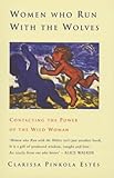 Women Who Run With The Wolves: Contacting the Power of the Wild Woman livre