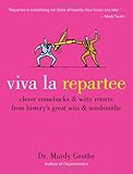 Viva la Repartee: Clever Comebacks and Witty Retorts from History's Great Wits and Wordsmiths (Engli livre