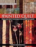 The Painted Quilt: Paint And Print Techniques For Color On Quilts livre