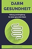 Darmgesundheit: Heilung und Entgiftung für einen gesunden Darm livre