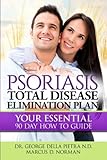 Psoriasis Total Disease Elimination Plan: It Starts with Food Your Essential Natural 90 Day How to G livre