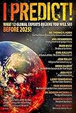 I Predict: What 12 Global Experts Believe You Will See Before 2025! (English Edition) livre