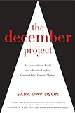 The December Project: An Extraordinary Rabbi and a Skeptical Seeker Confront Life's Greatest Mystery livre