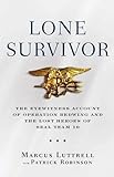 Lone Survivor: The Eyewitness Account of Operation Redwing and the Lost Heroes of SEAL Team 10 livre