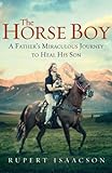 The Horse Boy: A Father's Miraculous Journey to Heal His Son (English Edition) livre