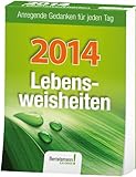 Lebensweisheiten 2014: Anregende Gedanken für jeden Tag livre