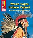 Was Kinder wissen wollen: Warum tragen Indianer Federn? Verblüffende Antworten über Indianer livre