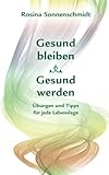 Gesund bleiben, gesund werden, Übungen und Tipps für jede Lebenslage livre