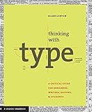 Thinking with Type: A Primer for Deisgners: A Critical Guide for Designers, Writers, Editors, & Stud livre