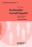 Das Bewerber-Auswahl-Gespräch. Wie Sie die richtigen Mitarbeiter finden. Der Mensch im Unternehmen, livre