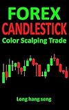 Forex Candlestick Color Scalping Trade: A simple, step-by-step system that shows you how to order, t livre