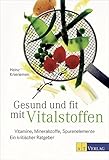 Gesund und fit mit Vitalstoffen: Vitamine, Mineralstoffe, Spurenelemente Ein kritischer Ratgeber livre