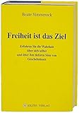 Freiheit ist das Ziel: Erfahren Sie die Wahrheit über sich selbst und über den tieferen Sinn von G livre