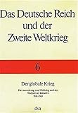 Das Deutsche Reich und der Zweite Weltkrieg, 10 Bde., Bd.6, Der globale Krieg: Die Ausweitung zum We livre