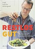 Restlos gut: Bewusst einkaufen, Reste kreativ verwerten, einfach clever kochen. Rezepte aus dem Rive livre