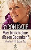 Wer bin ich ohne diesen Gedanken? Weisheit für jeden Tag livre