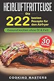 Heißluftrezepte: Die 222 besten Rezepte für den Airfryer Gesund kochen ohne Öl & Fett inkl. 30 Pa livre