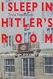 I Sleep in Hitler's Room: An American Jew Visits Germany (Uncensored Edition) livre
