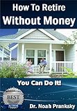 How To Retire Without Money: You Can Do It! (Advice & How To Book 1) (English Edition) livre