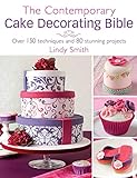 The Contemporary Cake Decorator's Bible: Over 150 Techniques and 80 Stunning Projects livre