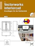 Vectorworks interiorcad Grundlagen für die Holztechnik livre