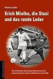 Erich Mielke, die Stasi und das runde Leder: Der Einfluss der SED und des Ministeriums für Staatssi livre
