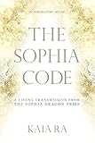 The Sophia Code: A Living Transmission from The Sophia Dragon Tribe (English Edition) livre