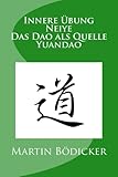 Innere Übung - Neiye - Das Dao als Quelle - Yuandao livre