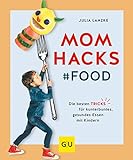 Mom Hacks - Food: Die besten Tricks für kunterbuntes, gesundes Essen mit Kindern (GU Einzeltitel Pa livre