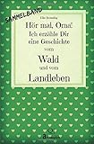 Hör mal, Oma! Ich erzähle Dir eine Geschichte vom Wald und vom Landleben: Wald- und Landgeschichte livre