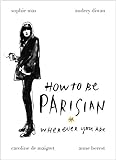How To Be Parisian: Wherever You Are livre
