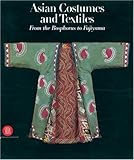 Asian Costumes and Textiles: From the Bosphorus to Fujiama livre