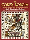 The Codex Borgia: A Full-Color Restoration of the Ancient Mexican Manuscript livre