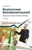 Basiswissen Betriebswirtschaft: Management, Finanzen, Produktion, Marketing (dtv Beck Wirtschaftsber livre