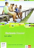 Horizons Dossier. Les ados: Cahier d'activités mit CD-ROM Klasse 10 (G8), Klasse 11 (G9) (Horizons livre