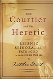 The Courtier and the Heretic: The Secret Encounter Between Leibniz and Spinoza That Defines the Mode livre