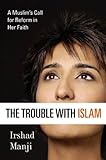 The Trouble with Islam: A Muslim's Call for Reform in Her Faith (English Edition) livre