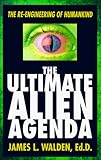 The Ultimate Alien Agenda: The Re-Engineering of Humankind livre