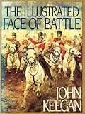 The Illustrated Face of Battle: A Study of Agincourt, Waterloo, and the Somme livre