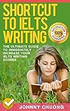 Shortcut To Ielts Writing: The Ultimate Guide To Immediately Increase Your Ielts Writing Scores (Eng livre