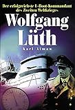 Wolfgang Lüth: Der erfolgreichste U-Boot-Kommandant des Zweiten Weltkriegs livre
