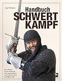 Handbuch Schwertkampf: Ein Lehrbuch für den Kampf mit dem Langen Schwert nach Fiore Dei Liberi und livre